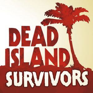 Dead Island：Survivors（デッドアイランド：サバイバーズ）